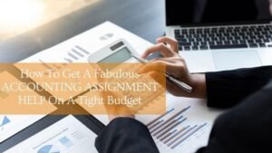 How To Get A Fabulous ACCOUNTING ASSIGNMENT HELP On A Tight Budget