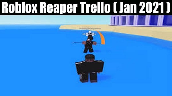 Roblox Reaper 2 Trello {2022} Read Its Full Gameplay!