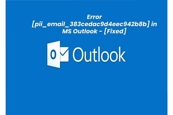 How to fix email error [pii_email_383cedac9d4eec942b8b] ?