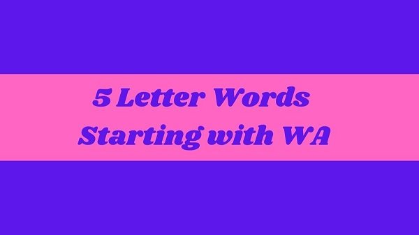 5 Words Letter That Start With WA (2022) Get The List!