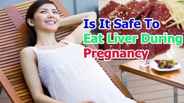 How To Safe To Eat Liver During Pregnancy?