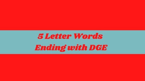 5 Letter Words Ending With Dge {July 2022} Verdict !