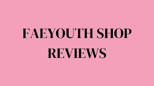 Faeyouth Shop Reviews (July 2022) Is The Website Legit Or Fake?