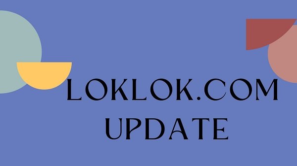 Loklok.com Latest Update {July} Get Important News Here!