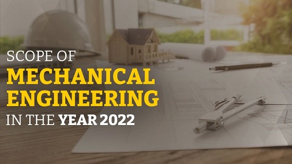 Scope Of Mechanical Engineering In The Year 2022!