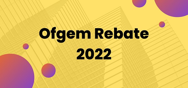 Ofgem Rebate 2022 | You Should Know About This !