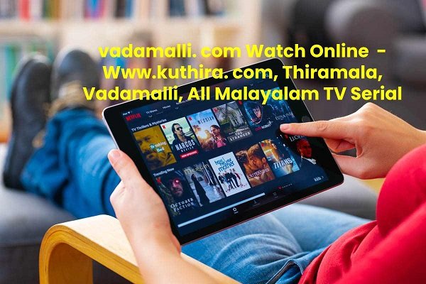 WWW.VADAMALLI. COM WATCH SERIAL NOWADAYS EPISODE | WWW.KUTHIRA. COM, THIRAMALA, VADAMALLI, SANTHWANAM ALL MALAYALAM TV SERIAL