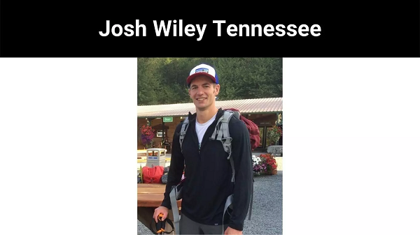 Josh Wiley Tennessee | You Should Know Story About Josh Wiley