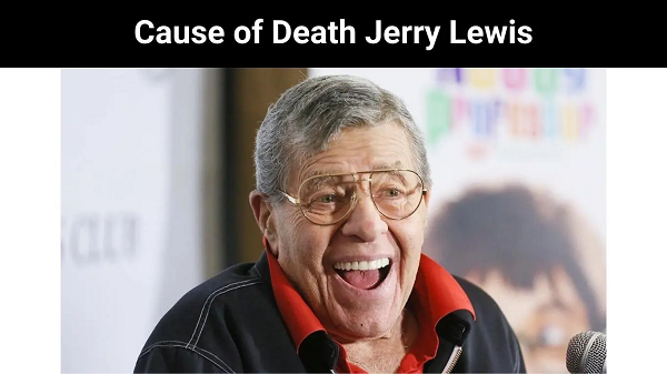 Cause of Death Jerry Lewis | When He Died ?