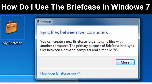 How Do I Use The Briefcase In Windows 7 {2023}: Read Know Info-