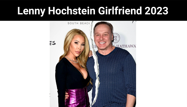 Lenny Hochstein Girlfriend {2023}: Read Latest News!