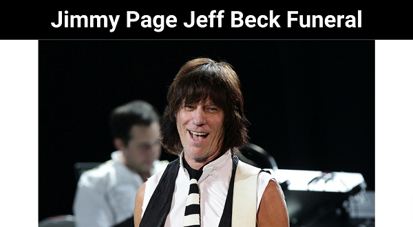 Jimmy Page Jeff Beck Funeral {2023}: Read More About Death?