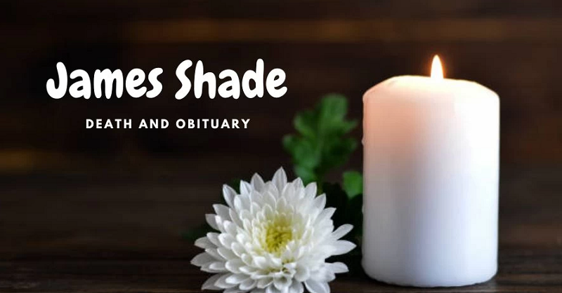 James Shade Death and Obituary