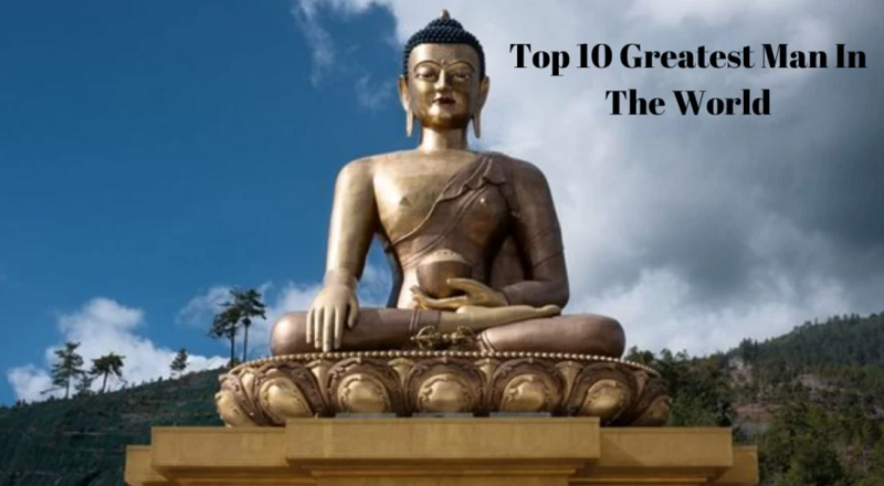 Top 10 Greatest Man In The World – World’s Greatest Person?