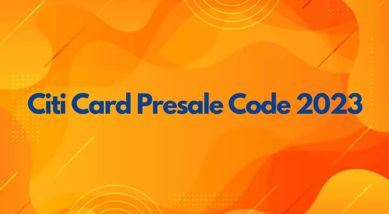 Citi Card Presale Code 2023: How to Obtain Citi Card Presale Tickets?