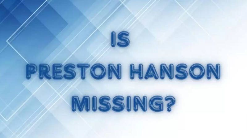 Is Preston Hanson Missing