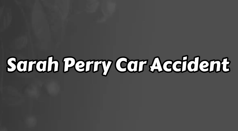 Sarah Perry Car Accident News