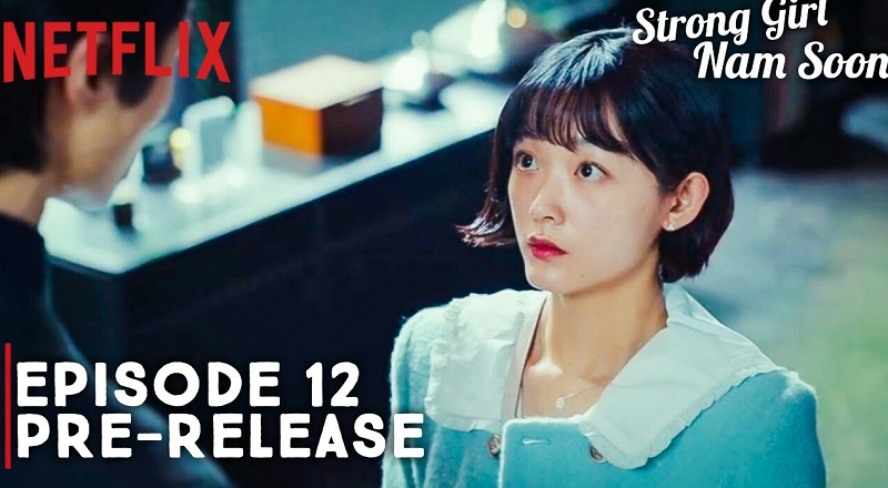 Strong Girl Nam Soon Episode 12 Ending Explained, Release Date, Plot, Cast, and Everything You Need to Know!
