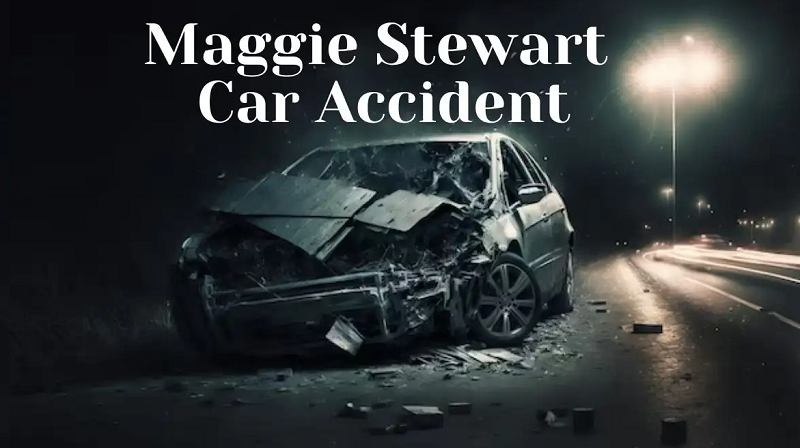 Maggie Stewart Car Accident
