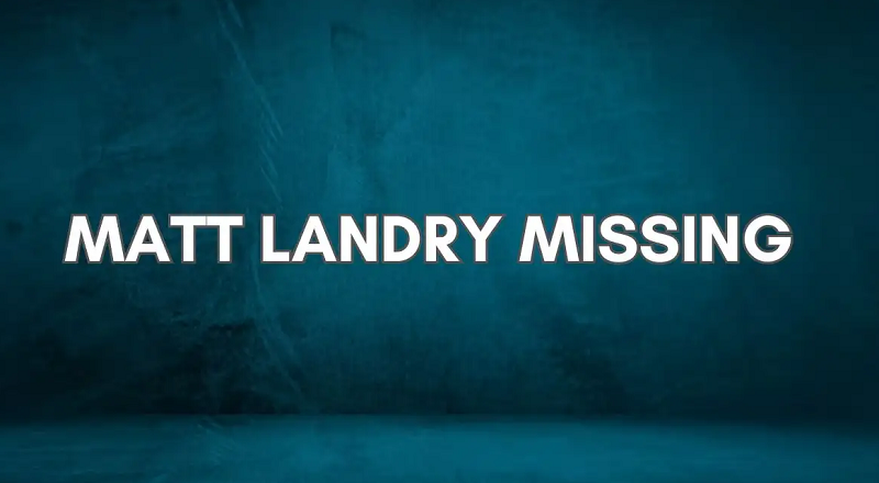 Matt Landry Missing Update