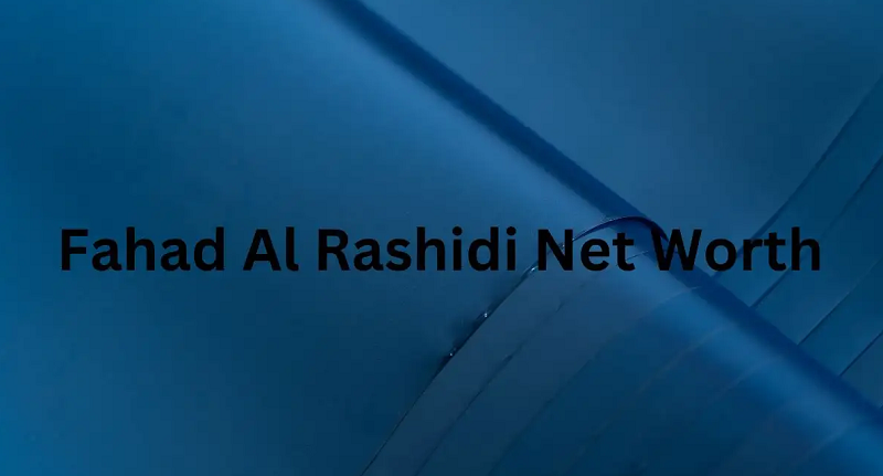 Fahad Al Rashidi Net Worth