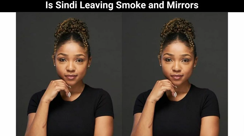 Is Sindi Leaving Smoke and Mirrors