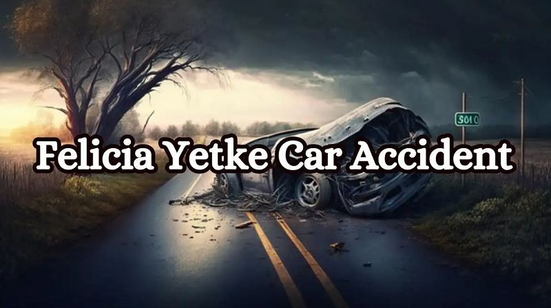 Felicia Yetke Car Accident