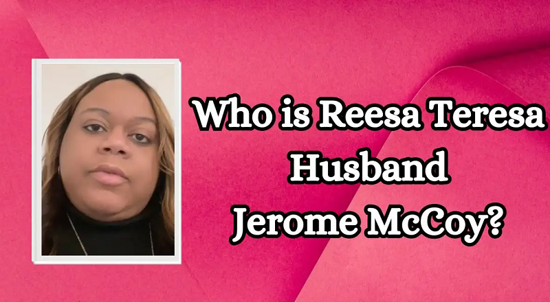 Who is Reesa Teresa Husband Jerome McCoy? How TikTok’s Reesa Teesa Went Viral?